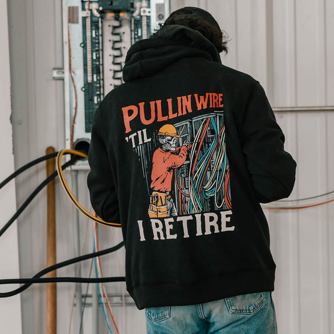 Pullin' Wire 'Til I Retire - Hoodie