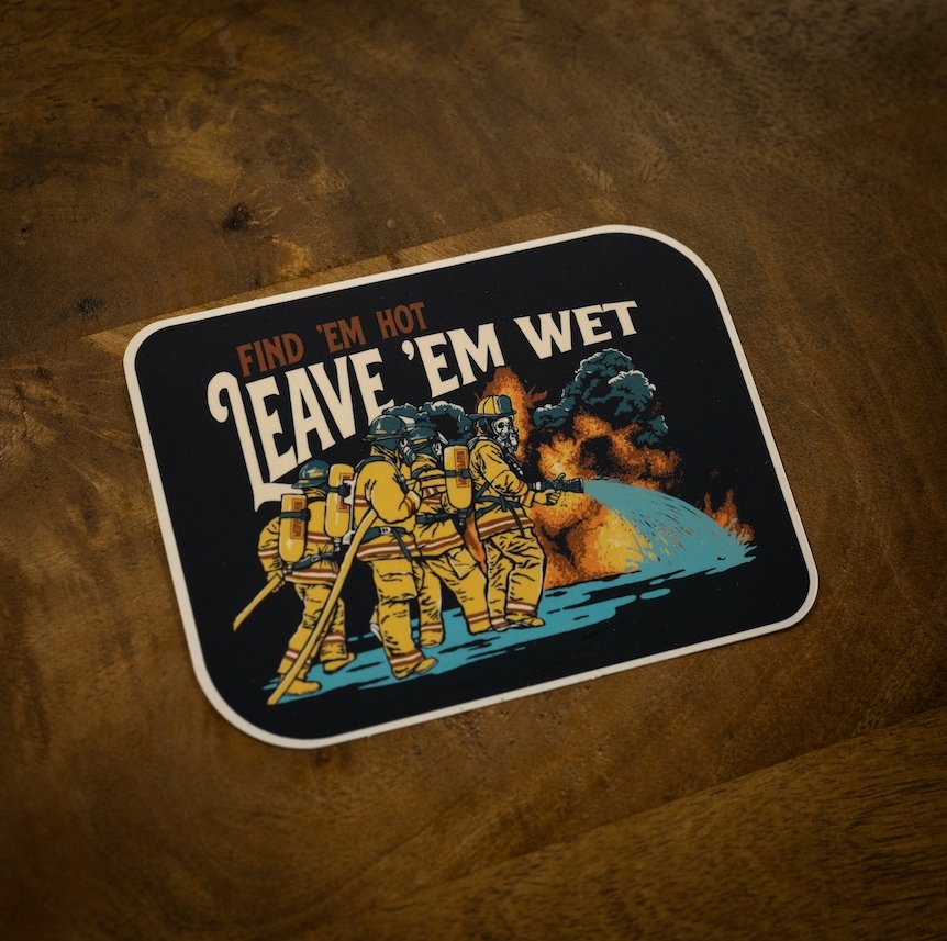 Find 'Em Hot, Leave 'Em Wet - Sticker - Workman Trading Co.