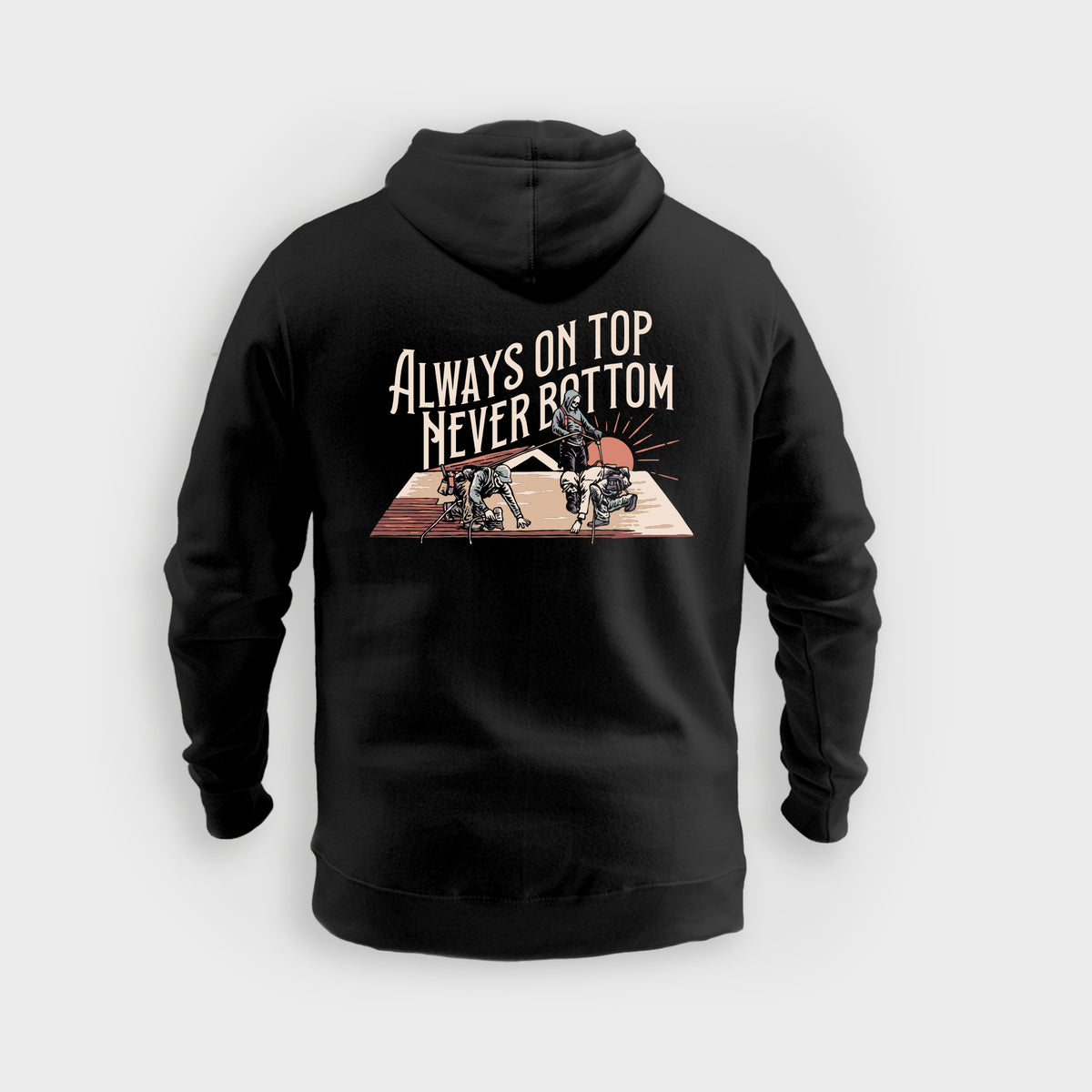 Always On Top Never Bottom - Hoodie – WORKMAN