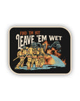 Find 'Em Hot, Leave 'Em Wet - Sticker - Workman Trading Co.